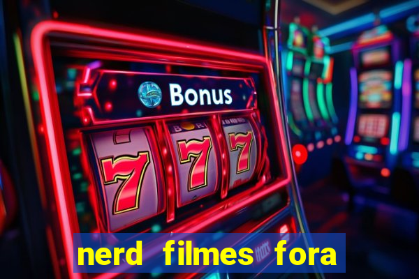 nerd filmes fora do ar